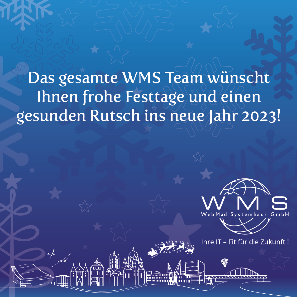 Das gesamte WMS Team wünscht Ihnen frohe Festtage und einen gesunden Rutsch ins neue Jahr 2023!